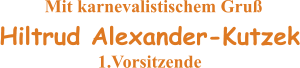 Mit karnevalistischem Gruß   Hiltrud Alexander-Kutzek 1.Vorsitzende